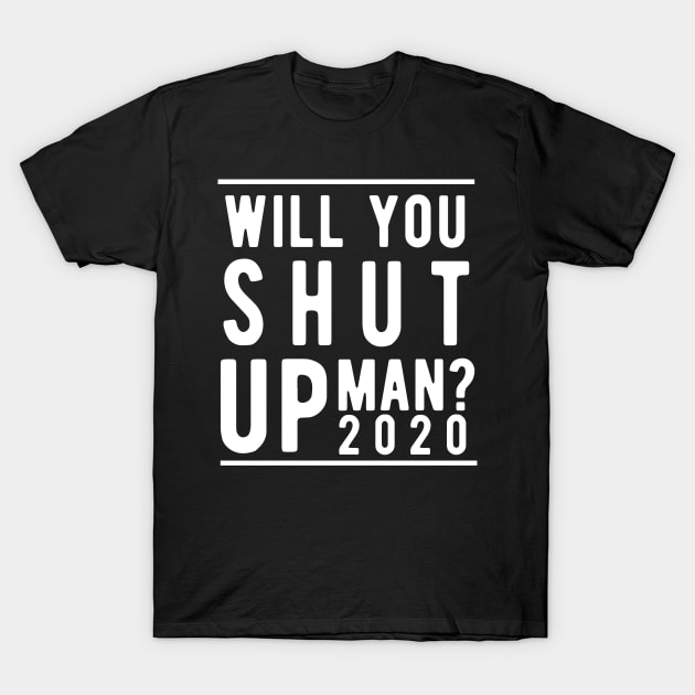 Will You Shut Up Man will you shut up man joe biden T-Shirt by Gaming champion